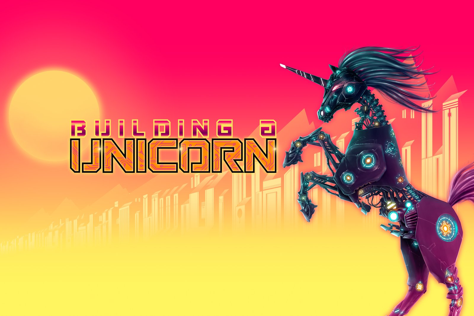Building a Unicorn